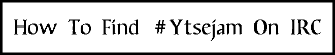 How to find #ytsejam on IRC